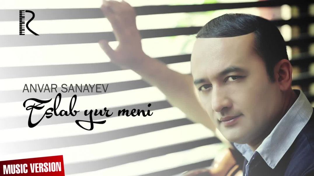 Anvar Sanayev - Eslab yur meni  (music versionАнвар Санаев - Эслаб юр мени