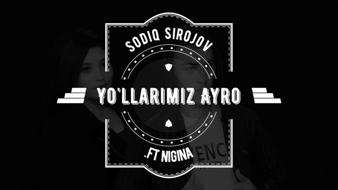 Sodiq Sirojov & Nigina – Yo’llarimiz Ayro | Содик Сирожов & Нигина – Йўлларимиз Айро (music 