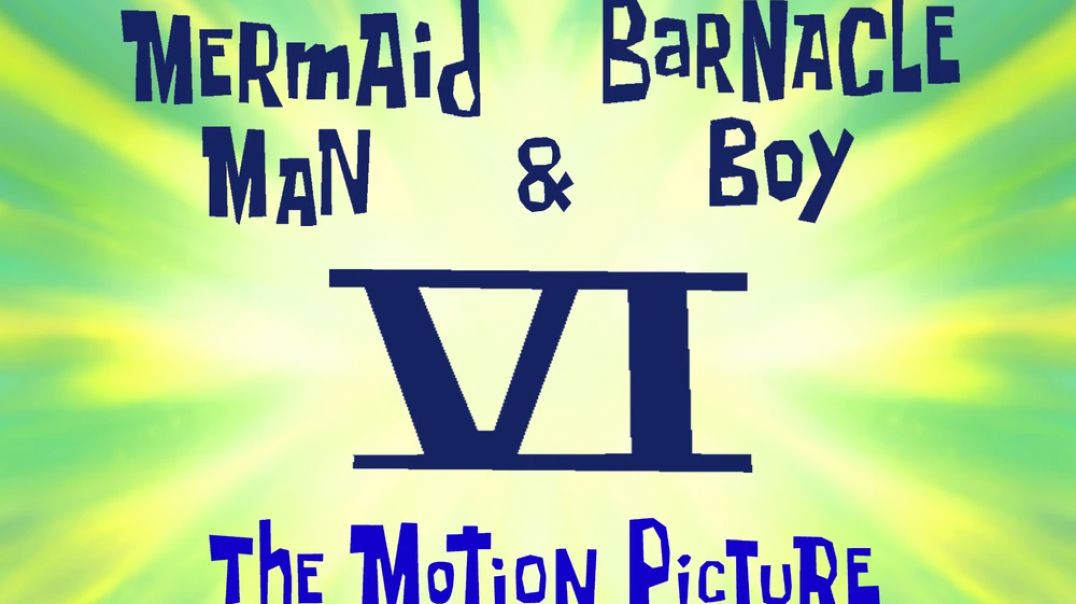 ⁣MermaidMan and BarnacleBoy VI: The Motion Picture