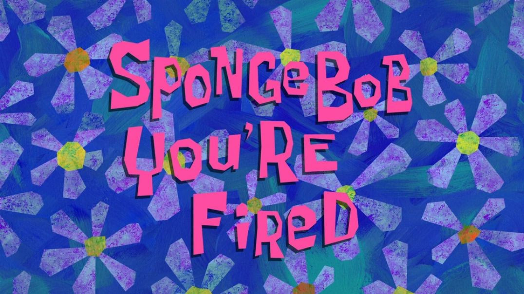 SpongeBob, You're Fired
