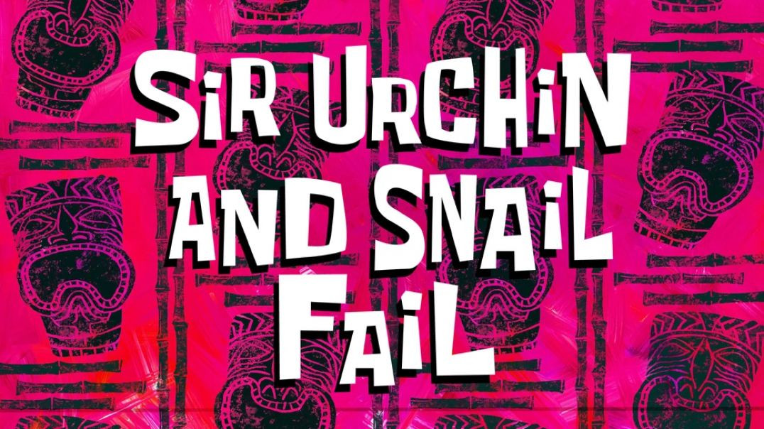 Sir Urchin and Snail Fail